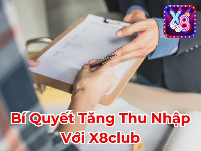 Bí quyết tăng thu nhập với X8club