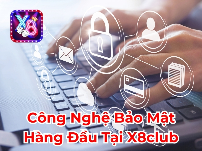 Công nghệ bảo mật hàng đầu tại X8club