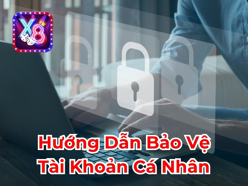 Hướng dẫn bảo vệ tài khoản cá nhân