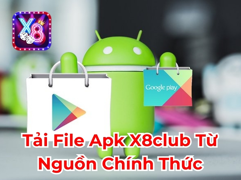 Tải file APK X8club từ nguồn chính thức