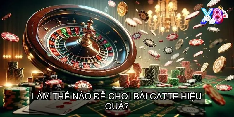 Làm Thế Nào Để Chơi Bài Catte Hiệu Quả?