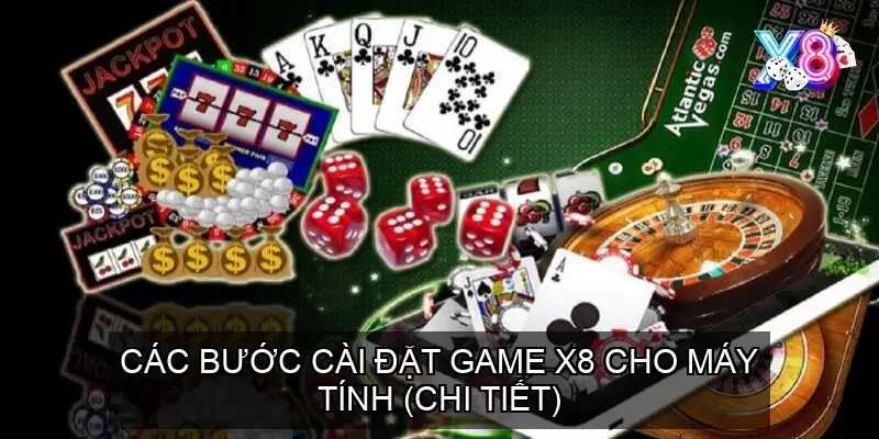 Các bước cài đặt game x8 cho máy tính (chi tiết)